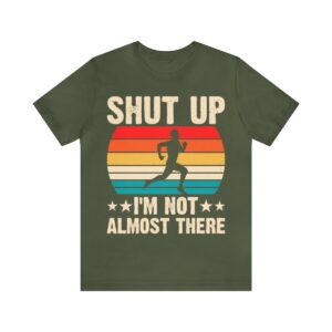 Shut Up I’m Not Almost There Unisex Jersey Short Sleeve Tee
