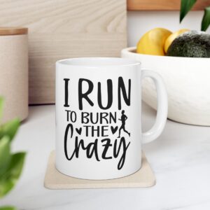 I Run To Burn The Crazy Ceramic Mug 11oz